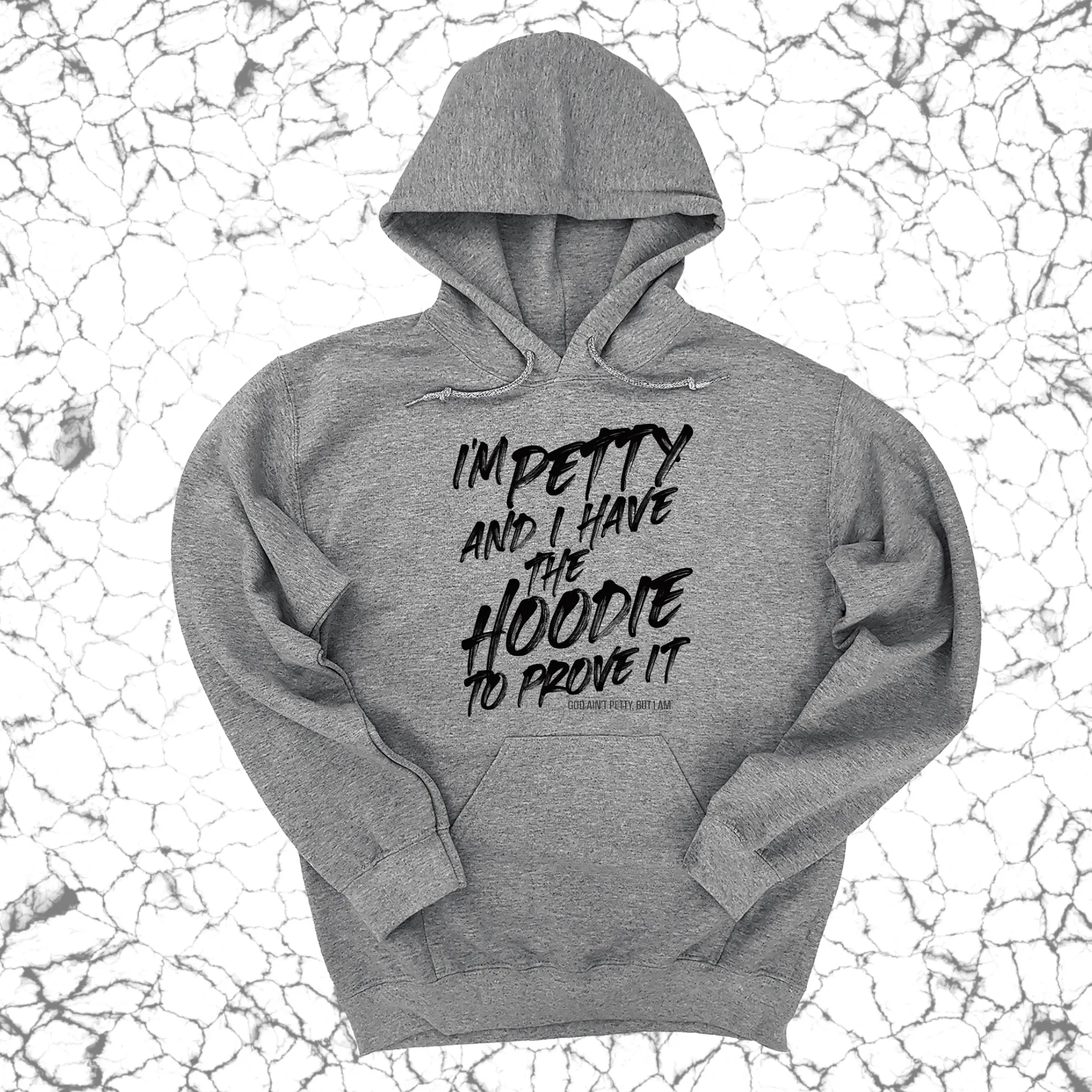 I'm petty and I have the hoodie to prove it Unisex Hoodie