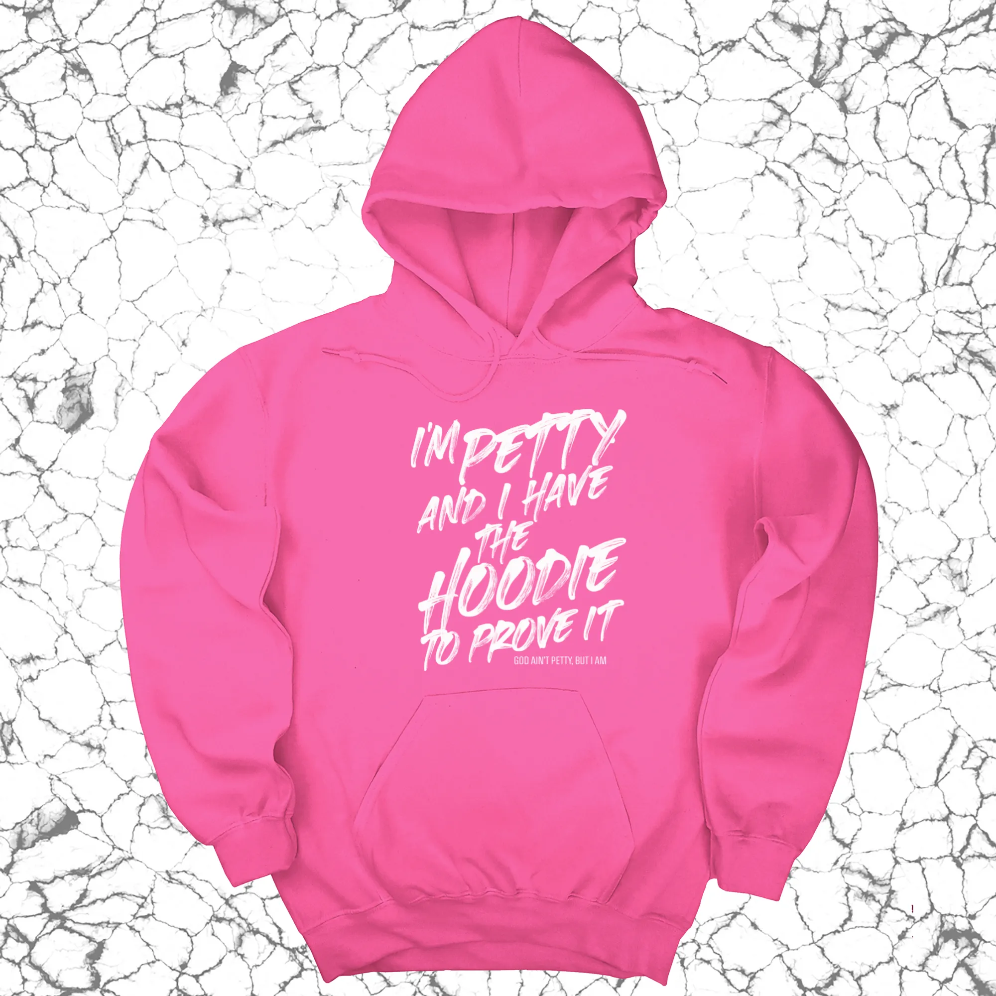 I'm petty and I have the hoodie to prove it Unisex Hoodie