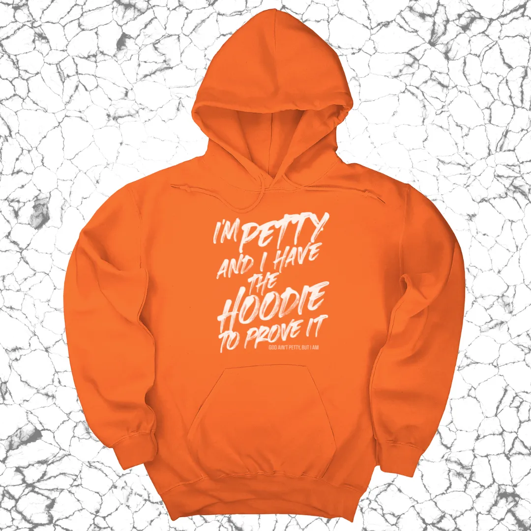 I'm petty and I have the hoodie to prove it Unisex Hoodie