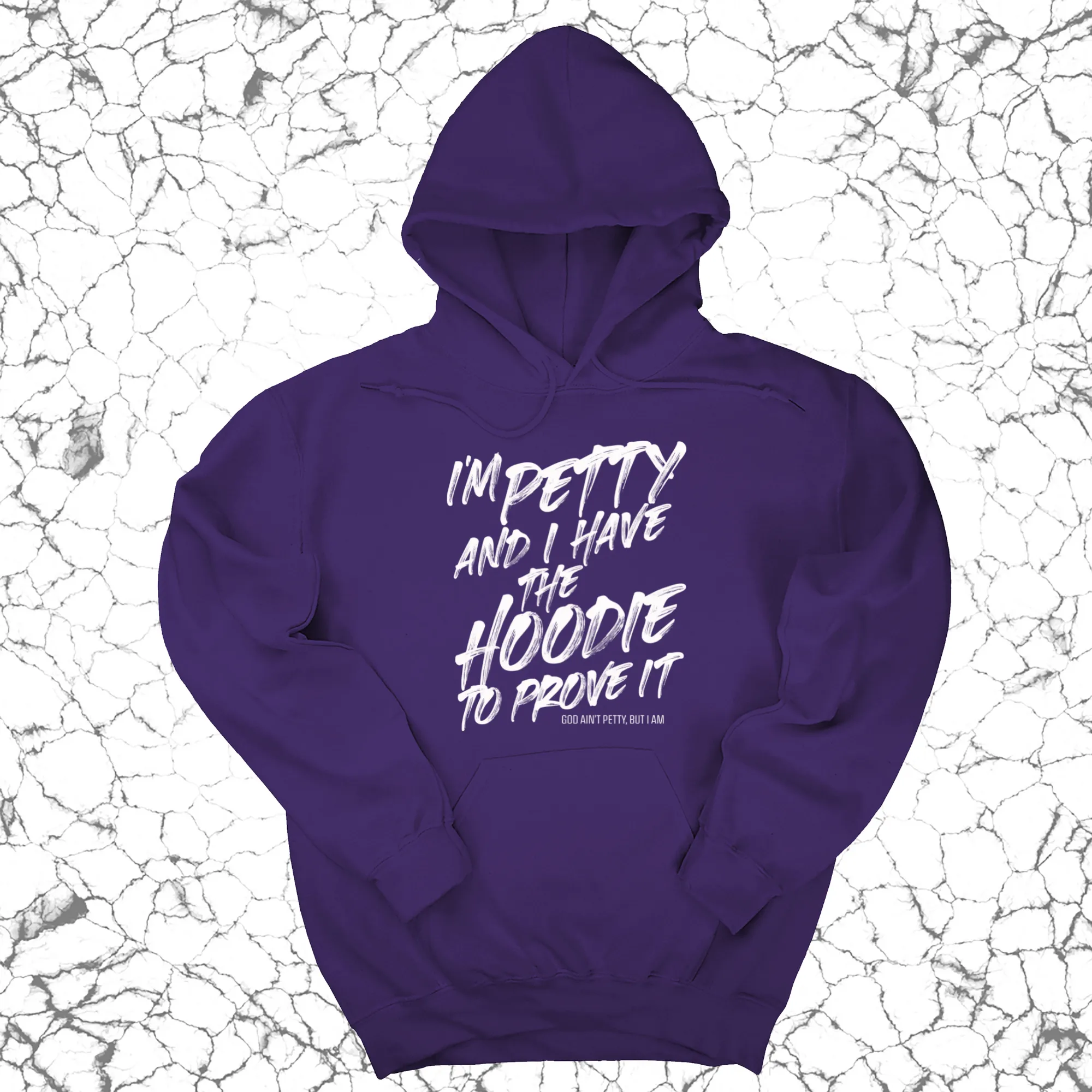 I'm petty and I have the hoodie to prove it Unisex Hoodie