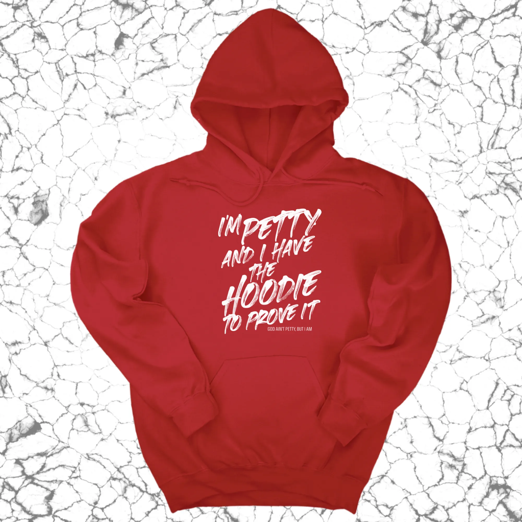 I'm petty and I have the hoodie to prove it Unisex Hoodie