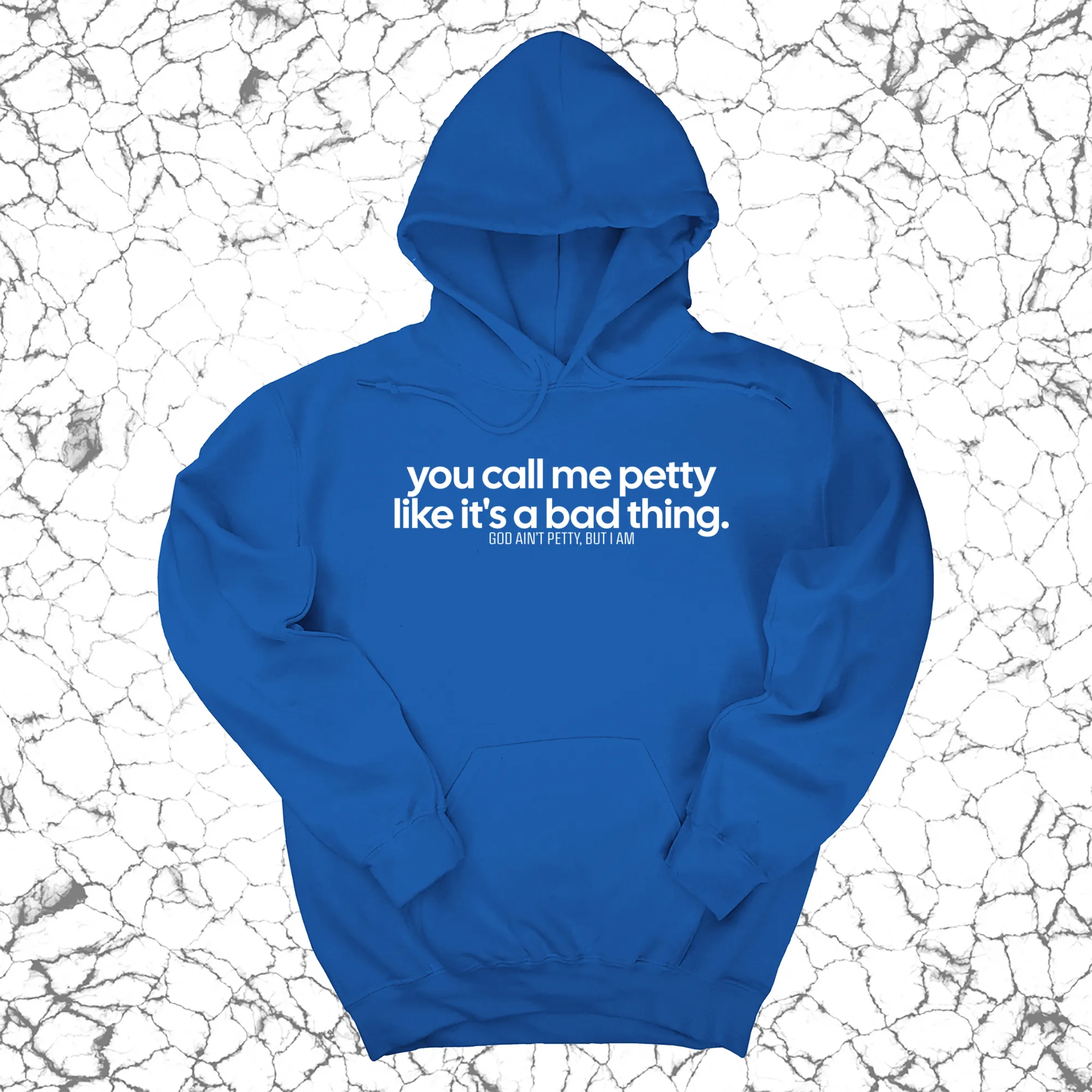You Call Me Petty Like It's a Bad Thing Unisex Hoodie