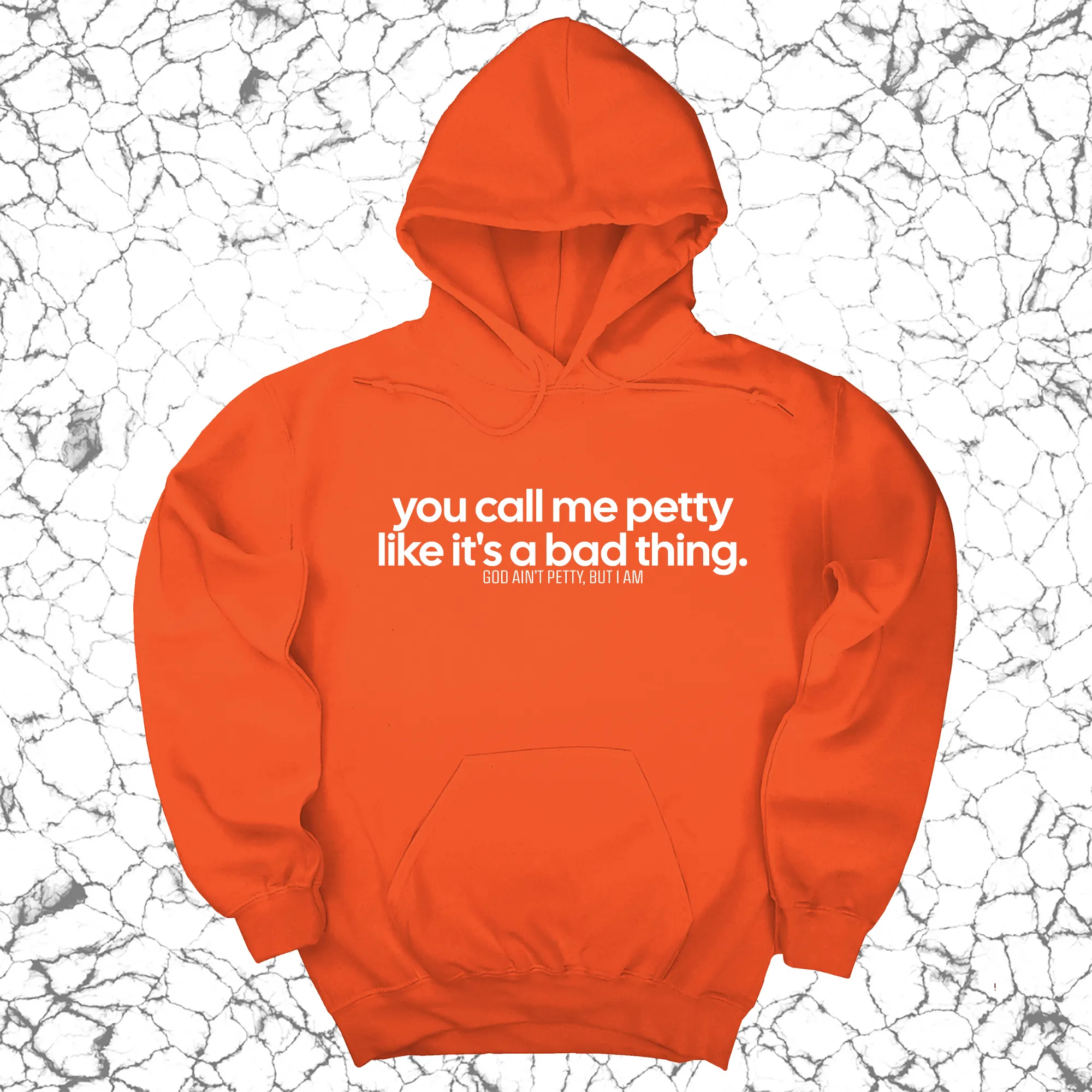 You Call Me Petty Like It's a Bad Thing Unisex Hoodie