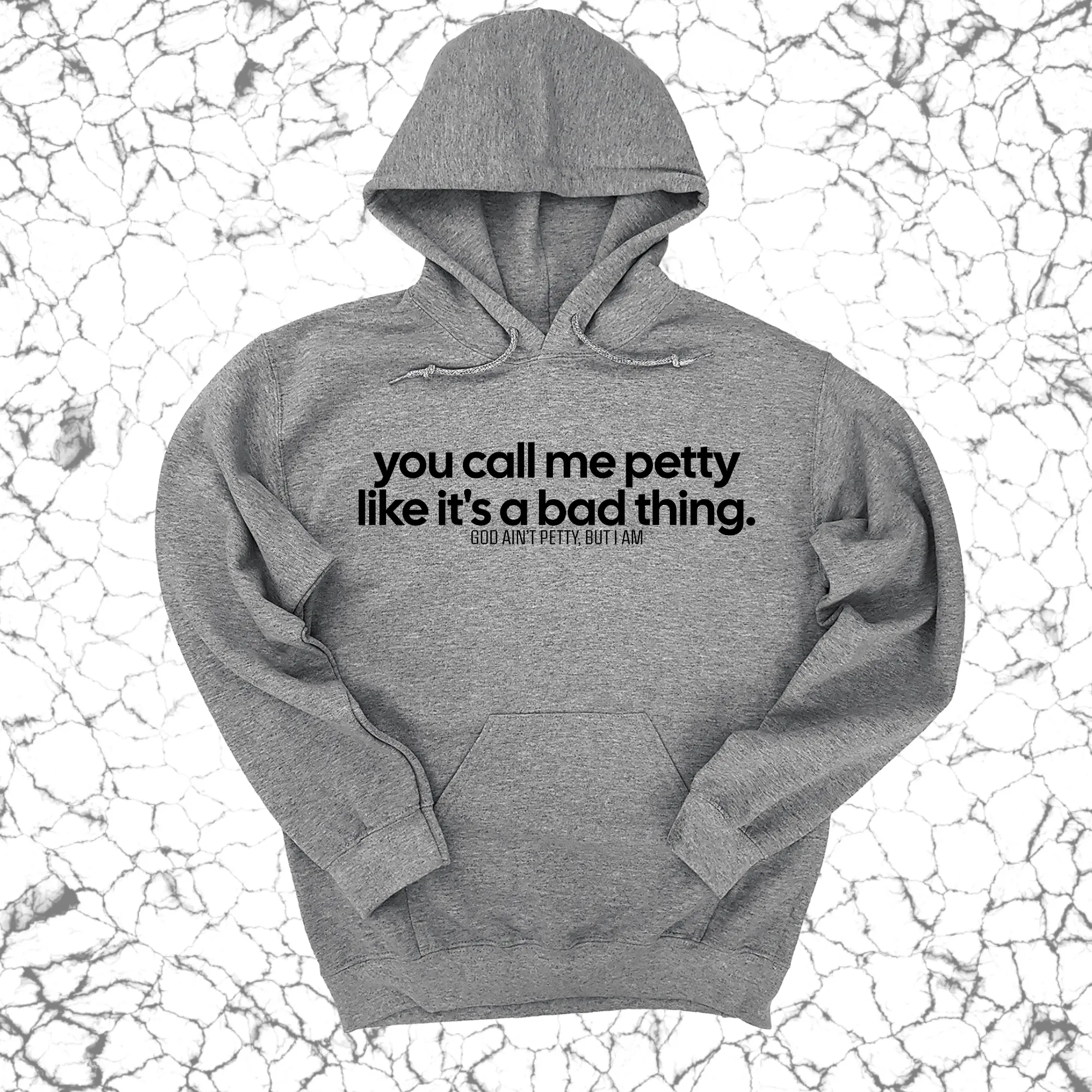 You Call Me Petty Like It's a Bad Thing Unisex Hoodie