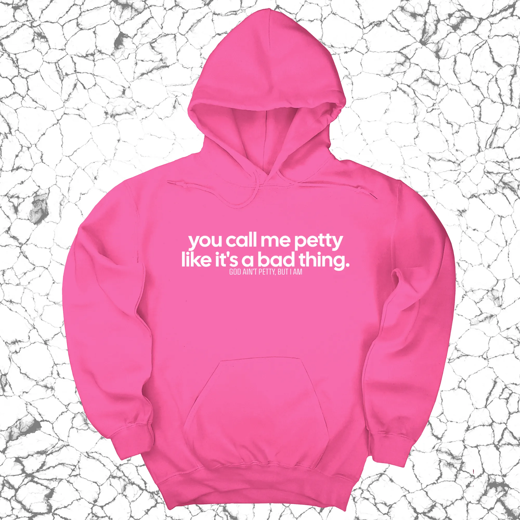 You Call Me Petty Like It's a Bad Thing Unisex Hoodie