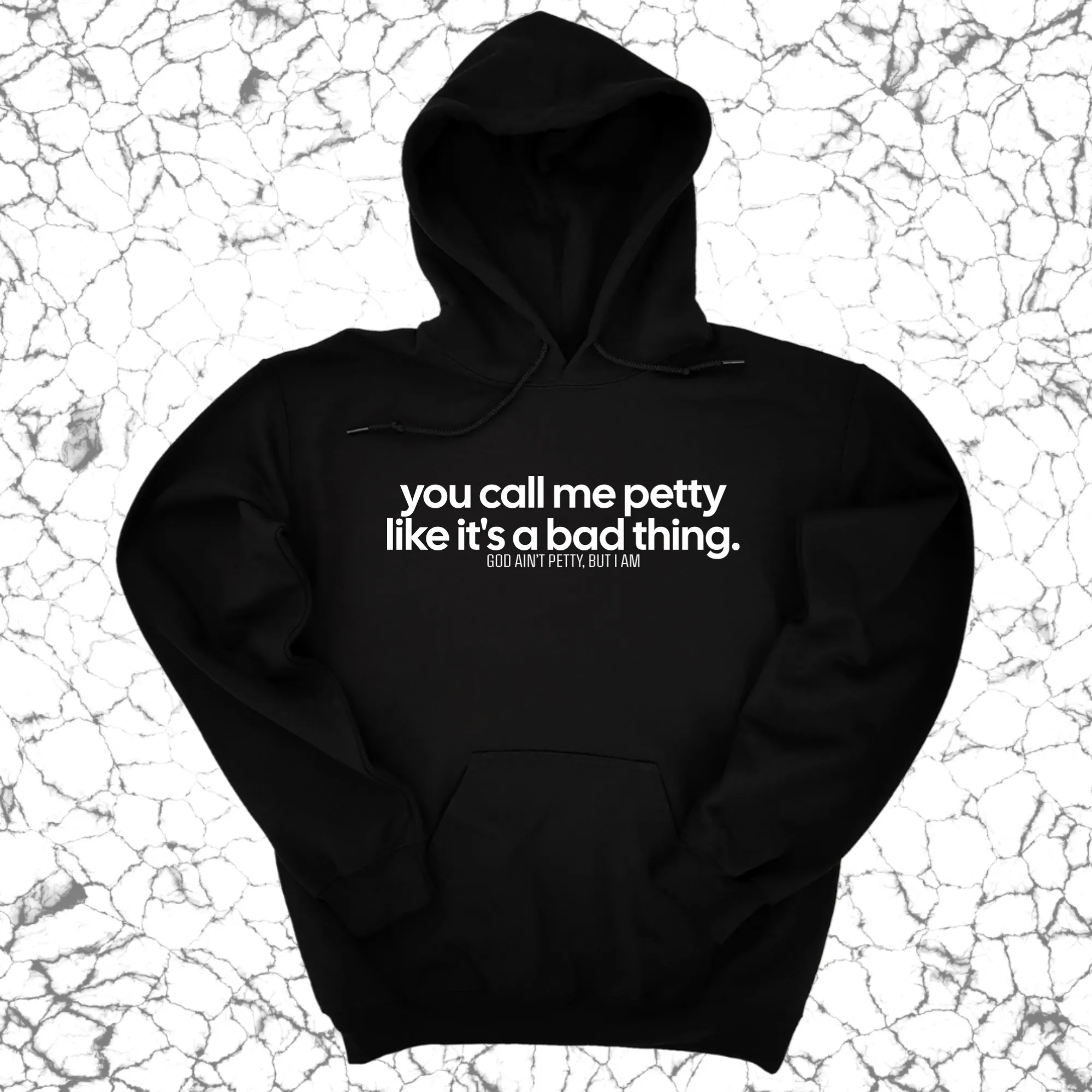 You Call Me Petty Like It's a Bad Thing Unisex Hoodie